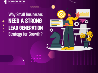 Why Small Businesses Need a Strong Lead Generation Strategy for Growth